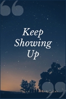 Keep Showing Up: An Opium, Morphine, Codeine, and Heroin Addiction Recovery Prompt Journal Writing Notebook 1692493116 Book Cover