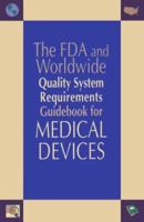 The Fda and Worldwide Quality System Requirements Guidebook for Medical Devices 0873893778 Book Cover