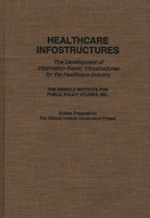 Healthcare Infostructures: The Development of Information-Based Infrastructures for the Healthcare Industry 0275951588 Book Cover