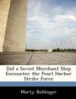 Did a Soviet Merchant Ship Encounter the Pearl Harbor Strike Force - Scholar's Choice Edition 1298047773 Book Cover