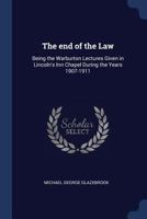 The End of the Law: Being the Warburton Lectures Given in Lincoln's Inn Chapel During the Years 1907-1911 1376722941 Book Cover