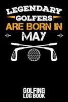 Legendary Golfers Are Born in May: Golfing Log Book - Black 1092690514 Book Cover