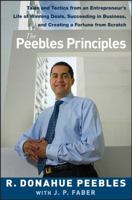 The Peebles Principles: Tales and Tactics from an Entrepreneur's Life of Winning Deals, Succeeding in Business, and Creating a Fortune from Scratch 0470099305 Book Cover