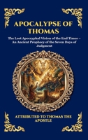 Apocalypse of Thomas: The Lost Apocryphal Vision of the End Times - An Ancient Prophecy of the Seven Days of Judgment (Large Print Deluxe Hardcover ... Reading) (Library of Alexandria - Esoteric) 1807924343 Book Cover