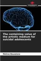The containing value of the artistic medium for suicidal adolescents 6206136949 Book Cover