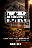 True Crime in America's Hometown: Murder, Mystery, and Mayhem in Mark Twain's Childhood Hometown of Hannibal Missouri B0GKX5N4SR Book Cover