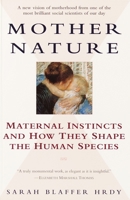 Mother Nature: Maternal Instincts and How They Shape the Human Species 0345408934 Book Cover