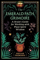 The Emerald Path Grimoire: A Bruja's Guide for Working with Plant Spirit Wisdom B0GH82W4H8 Book Cover