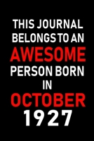 This Journal belongs to an Awesome Person Born in October 1927: Blank Line Journal, Notebook or Diary is Perfect for the October Borns. Makes an Awesome Birthday Gift and an Alternative to B-day Prese 1695341031 Book Cover