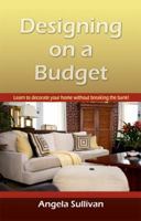 Designing on a Budget: Learn to Decorate Your Home Without Breaking the Bank 0982045506 Book Cover