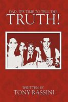 Dad, It's Time to Tell the Truth! 1449007589 Book Cover