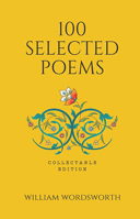 100 Selected Poems, William Wordsworth: Collectable Hardbound edition 9387779246 Book Cover