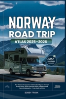 NORWAY ROAD TRIP ATLAS 2025–2026: The Ultimate Companion with Detailed Maps to Norway’s Scenic Drives, Fjords, National Parks, Campgrounds & Natural ... South to Arctic (Explorer’s Guide and Tips) B0FJ88K35K Book Cover