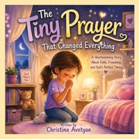 The Tiny Prayer That Changed Everything: A Heartwarming Story About Faith, Friendship, and God's Perfect Timing B0H2PZLRBB Book Cover