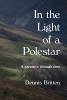 In the Light of a Polestar: A narrative through time B0F2ZL8F9Q Book Cover
