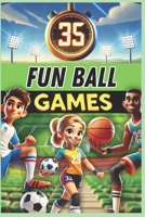 35 Fun Ball Games: A must-have guide for PE teachers, sports educators, and coaches looking for exciting activities to develop coordination, teamwork, and motor skills! B0DZ5V5V1C Book Cover