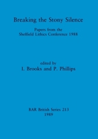 Breaking the Stony Silence: Papers from the Sheffield Lithics Conference 1988 (Bar British Series) 086054687X Book Cover