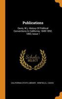 Publications: Davis, W.j. History Of Political Conventions In California, 1849-1892. 1893, Issue 1 0343582260 Book Cover