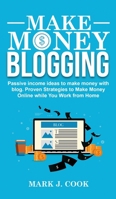 Make Money Blogging: Passive Income Ideas To Make Money With Blog 1801270813 Book Cover