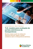 TLS: modelo para avaliação de portais eletrônicos de transparência: Modelo criado a partir de síntese de aspectos teóricos, legais e sociais ... transparência eletrônica 6202030968 Book Cover