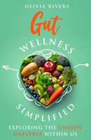 Gut Wellness Simplified: Exploring The Unseen Universe Within Us (Holistic Health Series) B0CN987NCP Book Cover