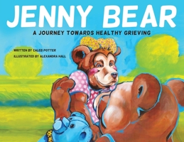 Jenny Bear: A Journey Towards Healthy Grieving 1639881271 Book Cover