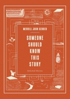 Someone Should Know This Story : Selected Stories 1963846532 Book Cover