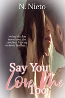 Say You Love Me Too B09BGM16Z1 Book Cover