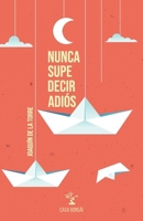 Nunca supe decir adiós (Spanish Edition) 6072687784 Book Cover