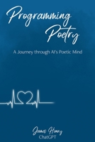 Progamming Poetry: A Journey through AI's Poetic Mind B0C47R3MFZ Book Cover