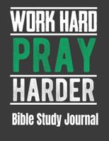 Work Hard Pray Harder Bible Study Journal: 116 Page Bible Study Guide with Scripture log Applications How does this scripture apply to my life assistance as you study the bible 1081430192 Book Cover