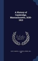 A History of Cambridge, Massachusetts, 1630-1913 117811449X Book Cover