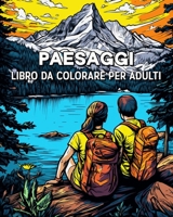 Paesaggi Libro da Colorare per Adulti: 100 Meravigliose illustrazioni per gli Amanti dei Viaggi B0CF71JRKY Book Cover