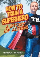 How to Train a Superhero: A Story of Autism 1098005961 Book Cover