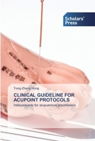 CLINICAL GUIDELINE FOR ACUPOINT PROTOCOLS: Indispensable for acupuncture practitioners 6138927818 Book Cover
