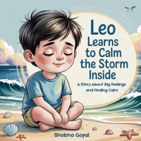 Leo Learns to Calm the Storm Inside: A Story About Big Feelings and Finding Calm B0G5J6HNHF Book Cover