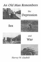 Old Man Remembers Depression, Sex & War 1524527475 Book Cover