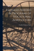 Emphases Needed in Programs of Vocational Agriculture 1013305426 Book Cover
