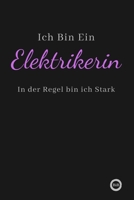 Ich Bin Ein Elektrikerin In der Regel bin ich Stark: f�r mehr Gl�ck, Dankbarkeit und Erfolg.120 Tage Tagebuch zum Schreiben mit linierten Seiten.Geschenk f�r Kollege 1660497809 Book Cover