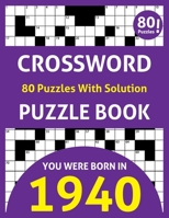 Crossword Puzzle Book: You Were Born In 1940: 80 Fun and Relaxing Large Print Unique Crossword Logic And Challenging Brain Game Puzzles Book B08R987WPT Book Cover