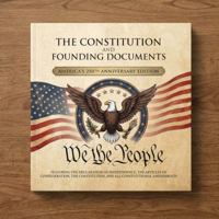 The Constitution and Founding Documents: America's 250th Anniversary Edition Book by Proud Patriots [Paperback] [Paperback] Proud Patriots B0H6GRRRT7 Book Cover