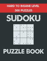 Sudoku Puzzle Book Hard to Insane level 500 Puzzles: Sudoku Book for Adults with 500 Unique Puzzles B08NDXZ3W4 Book Cover