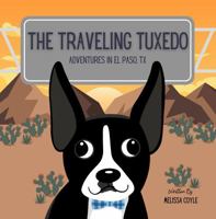 The Traveling Tuxedo: Adventures in El Paso, TX 1968450122 Book Cover