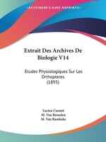 Extrait Des Archives De Biologie V14: Etudes Physiologiques Sur Les Orthopteres (1895) 1120410223 Book Cover