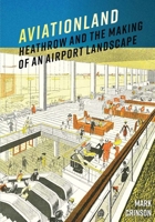 Aviationland: Heathrow and the Making of an Airport Landscape 1913107531 Book Cover