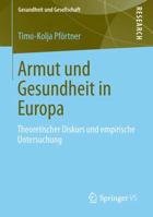 Armut Und Gesundheit in Europa: Theoretischer Diskurs Und Empirische Untersuchung 3658014113 Book Cover