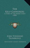 The Kelp-Gatherers: A Story Of The Maine Coast 1165596067 Book Cover