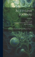 Acetylene Journal: Devoted To Acetylene Lighting And Kindred Topics ...; Volume 19 1022316834 Book Cover