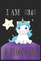 I AM 34 and Magical !! Unicorn Notebook: A NoteBook For Unicorn Lovers, Birthday & Christmas Present For Unicorn Lovers,33 years old Gifts 1658041186 Book Cover
