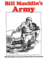 Bill Mauldin's Army: Bill Mauldin's Greatest World War II Cartoons 0891411593 Book Cover